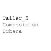 Imagen para la entrada Taller 5_Composición Urbana