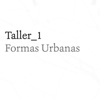 Imagen para la entrada Taller 1_Formas Urbanas